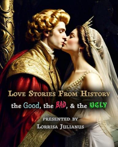 Man and woman kissing with text reading Love Stories from History: The Good, the Bad & the Ugly presented by Lorissa Julianus