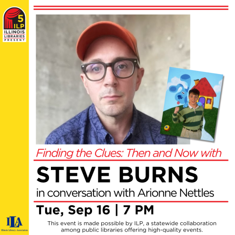 Presented by Illinois Libraries Present: Finding the Clues: Then and Now with Steve Burns, in conversation with Arianne Nettles. On Tuesday, September 16 at 7pm, online via Zoom. This event is made possible by ILP, a statewide collaboration among public libraries offering high-quality events.