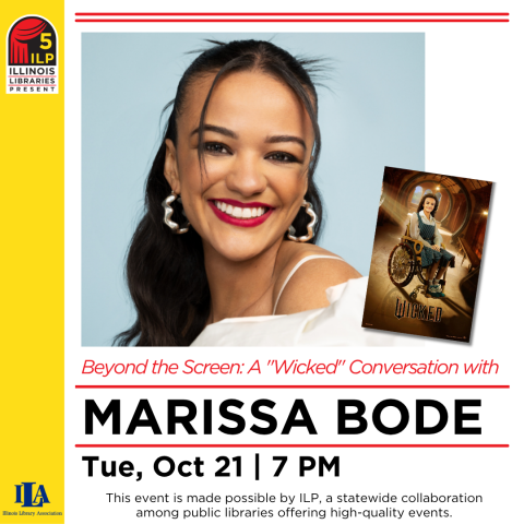 Presented by Illinois Libraries Present: Beyond The Screen: A "Wicked" Conversation with Marissa Bode. On Tuesday, October 21 at 7pm, online via Zoom. This event is made possible by ILP, a statewide collaboration among public libraries offering high-quality events.